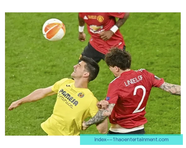 比利亚雷亚尔欧联杯夺冠书写西班牙足球新辉煌